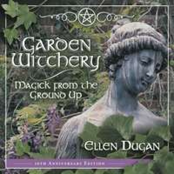 Garden Witchery - Magick from the Ground Up