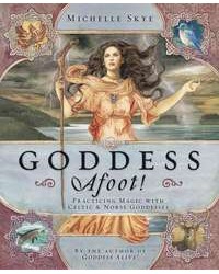 Goddess Afoot! Practicing Magic with Celtic and Norse Goddesses