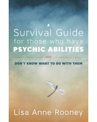 A Survival Guide for Those Who Have Psychic Abilities and Don't Know What to Do With Them