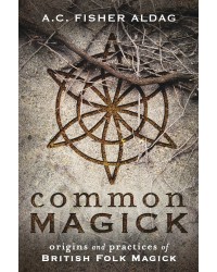 Common Magick: Folk Magick of the British Isles