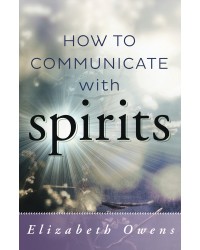 How to Communicate with Spirits