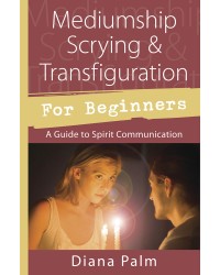 Mediumship Scrying & Transfiguration for Beginners