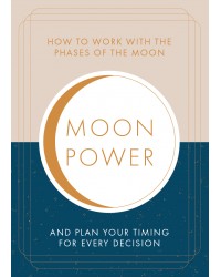 Moon Power: - How to Work with the Phases of the Moon